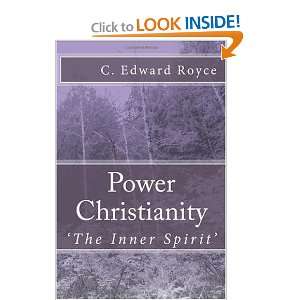   Christianity The Inner Spirit (9781449954314) C. Edward Royce Books