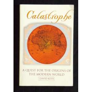  Catastrophe a Quest for the Origins of the Modern World 