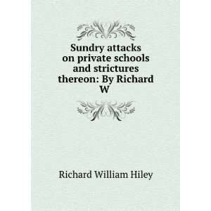 Sundry attacks on private schools and strictures thereon By Richard W 