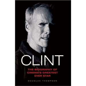  Clint The Biography of Cinemas Greatest Ever Star 