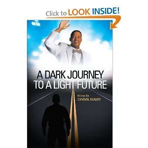 Dark Journey to a Light Future Tommie Mabry 9781449740566  