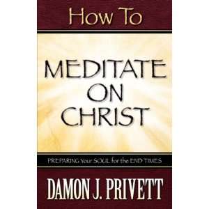  How To Meditate On Christ (9781600341441): Damon J Privett 