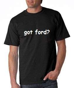 GOT FORD ? FUNNY T SHIRT 12 COLORS TO CHOOSE  