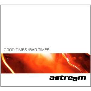  Good Times/Bad Times: AStream: Music