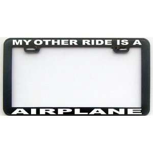  MY OTHER RIDE IS A AIRPLANE LICENSE PLATE FRAME 