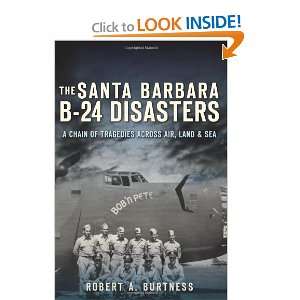  The Santa Barbara B 24 Disasters A Chain of Tragedies 