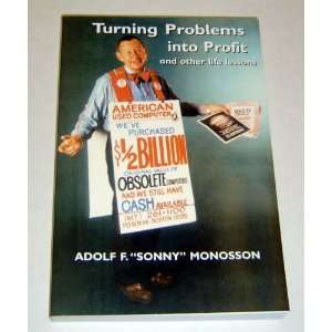 Turning Problems into Profit and Other Life Lessons Adolf F. Sonny 
