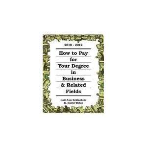 Pay for Your Degree in Business & Related Fields 2010 2012 (How to Pay 