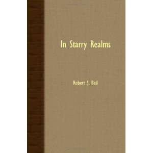  In Starry Realms (9781408624494) Robert S. Ball Books