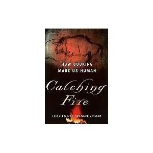  Catching Fire How Cooking Made Us Human [HC,2009]: Books