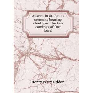   chiefly on the two comings of Our Lord. 33: Henry Parry Liddon: Books