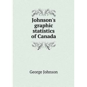    Johnsons graphic statistics of Canada George Johnson Books