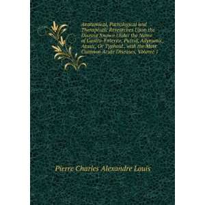   Most Common Acute Diseases, Volume 1 Pierre Charles Alexandre Louis