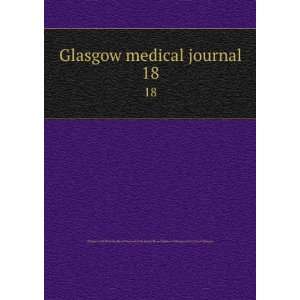  Glasgow medical journal. 18 Royal Medico Chirurgical 