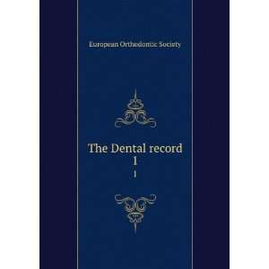  The Dental record. 1 European Orthodontic Society Books