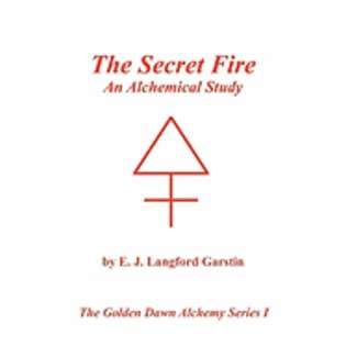 Rosicrucian Order of the Golden Dawn The Secret Fire An Alchemical 