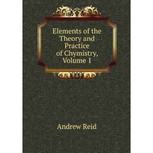  of the Theory and Practice of Chymistry, Volume 1 Andrew Reid Books