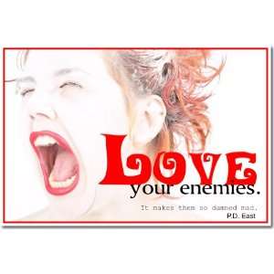 com Love Your Enemies. It Makes Them So Damn Mad.   P.D. East   Funny 