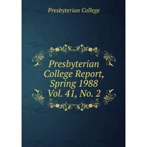 Presbyterian College Report, Spring 1988. Vol. 41, No. 2 Presbyterian 