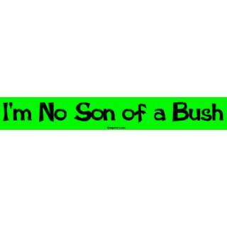  Im No Son of a Bush MINIATURE Sticker Automotive