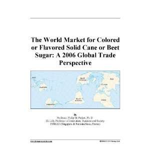   or Flavored Solid Cane or Beet Sugar A 2006 Global Trade Perspective