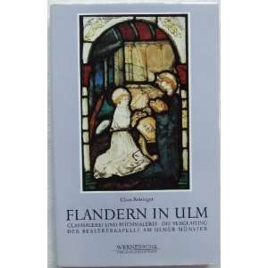 Flandern in Ulm   Glasmalerei und Buchmalerei. Die Verglasung der 