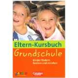 Eltern Kursbuch Grundschule. Kinder fördern, fordern und erziehenvon 