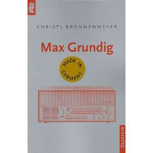 Max Grundig. Made in Germany.  Christel Bronnenmeyer 