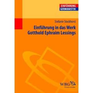 Einführung in das Werk Gotthold Ephraim Lessings: .de: Stefanie 