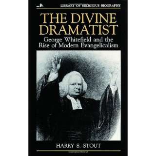 Image The Divine Dramatist George Whitefield and the Rise of Modern 