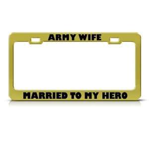 Army Wife Married To My Hero Metal Military license plate frame Tag 