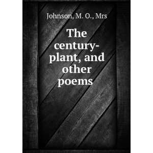  The century plant, and other poems  M. O., Johnson 