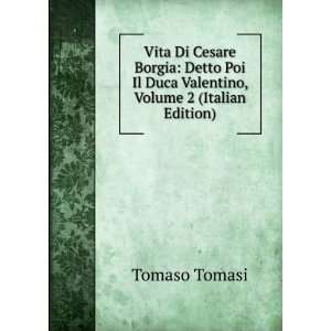  Vita Di Cesare Borgia Detto Poi Il Duca Valentino, Volume 