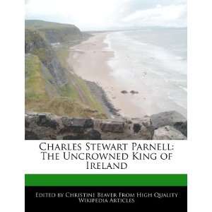  Charles Stewart Parnell The Uncrowned King of Ireland 