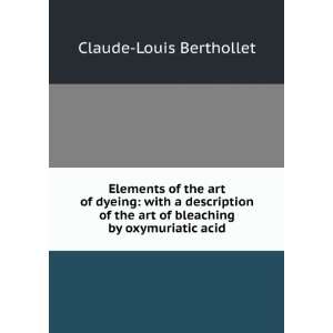   art of bleaching by oxymuriatic acid Claude Louis Berthollet Books