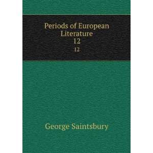    Periods of European Literature. 12 George Saintsbury Books
