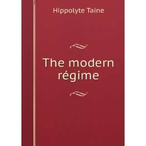  The modern rÃ©gime Hippolyte Taine Books
