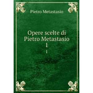   scelte di Pietro Metastasio. 1 Pietro Metastasio  Books