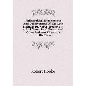  Experiments And Observations Of The Late Eminent Dr. Robert Hooke 