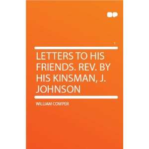   to His Friends. Rev. by His Kinsman, J. Johnson William Cowper Books