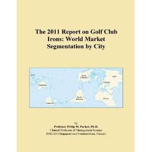 The 2011 Report on Golf Club Irons World Market Segmentation by City 