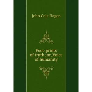    Foot prints of truth; or, Voice of humanity John Cole Hagen Books