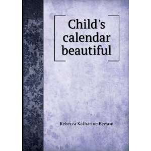    Childs calendar beautiful Rebecca Katharine Beeson Books