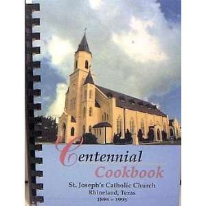 Centennial Cookbook St. Josephs Catholic Church   Rhineland, Texas 